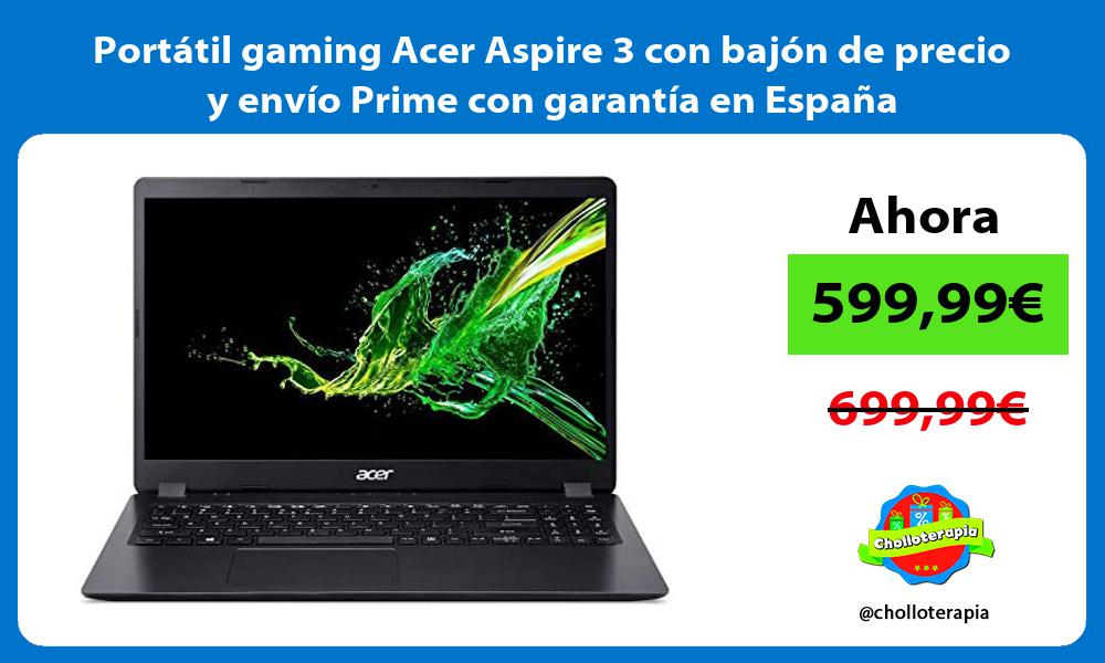 Portátil gaming Acer Aspire 3 con bajón de precio y envío Prime con garantía en España