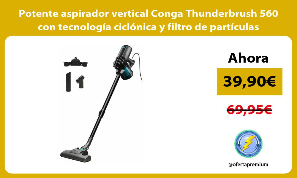 Potente aspirador vertical Conga Thunderbrush 560 con tecnología ciclónica y filtro de partículas