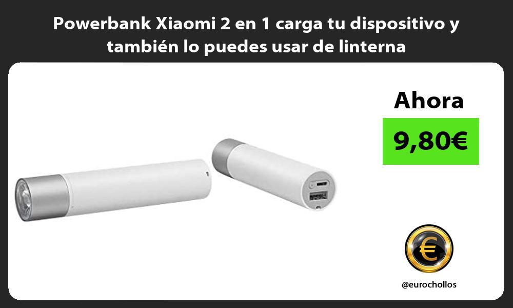 Powerbank Xiaomi 2 en 1 carga tu dispositivo y también lo puedes usar de linterna