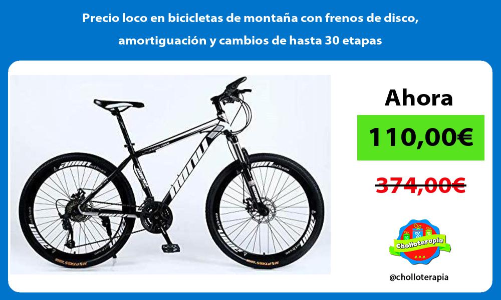Precio loco en bicicletas de montaña con frenos de disco amortiguación y cambios de hasta 30 etapas