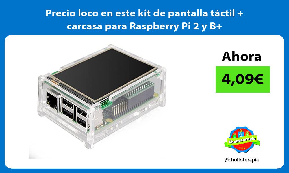 Precio loco en este kit de pantalla táctil carcasa para Raspberry Pi 2 y B