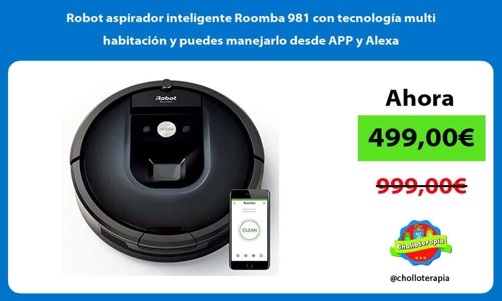 Robot aspirador inteligente Roomba 981 con tecnología multi habitación y puedes manejarlo desde APP y Alexa