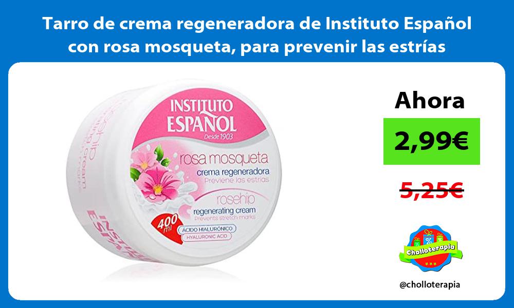 Tarro de crema regeneradora de Instituto Español con rosa mosqueta para prevenir las estrías