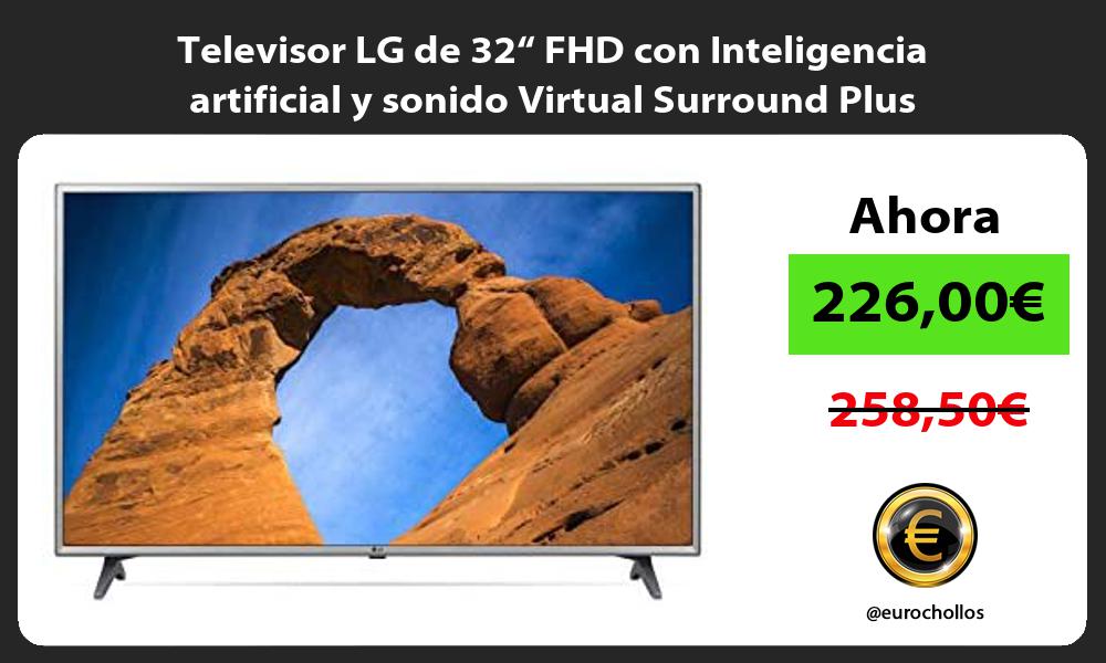 Televisor LG de 32“ FHD con Inteligencia artificial y sonido Virtual Surround Plus