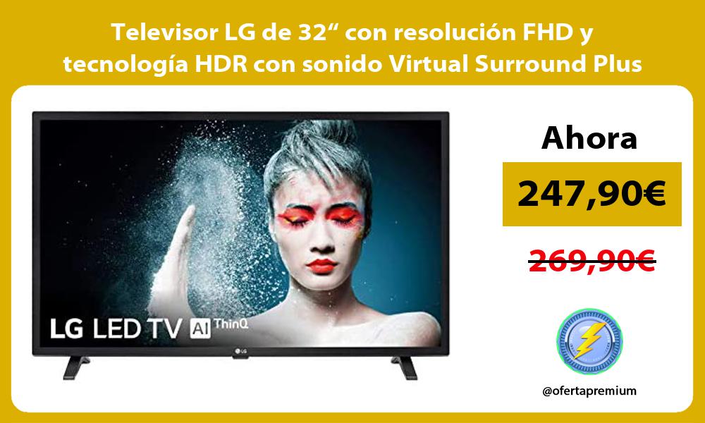 Televisor LG de 32“ con resolución FHD y tecnología HDR con sonido Virtual Surround Plus