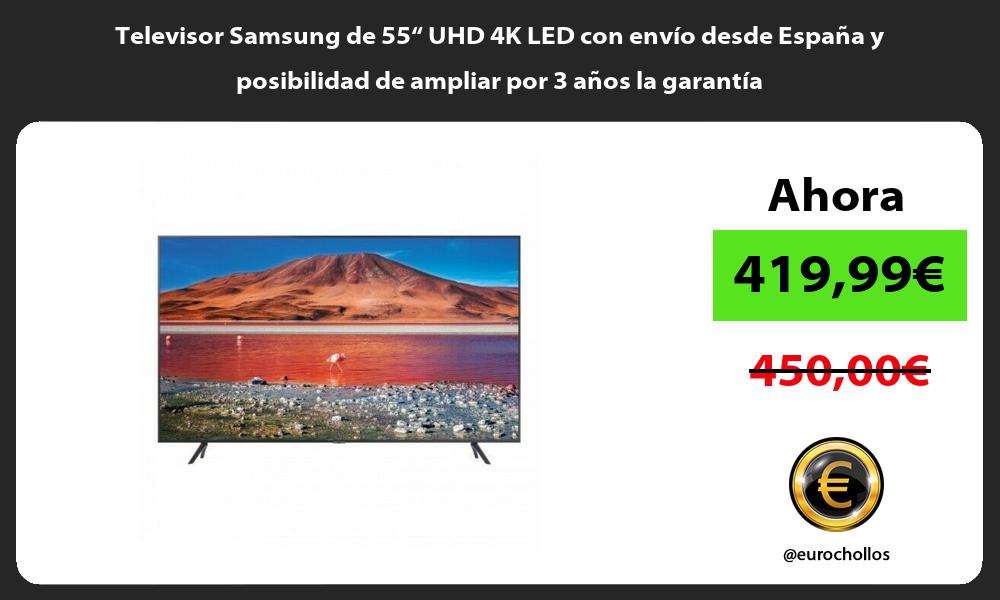 Televisor Samsung de 55“ UHD 4K LED con envío desde España y posibilidad de ampliar por 3 años la garantía