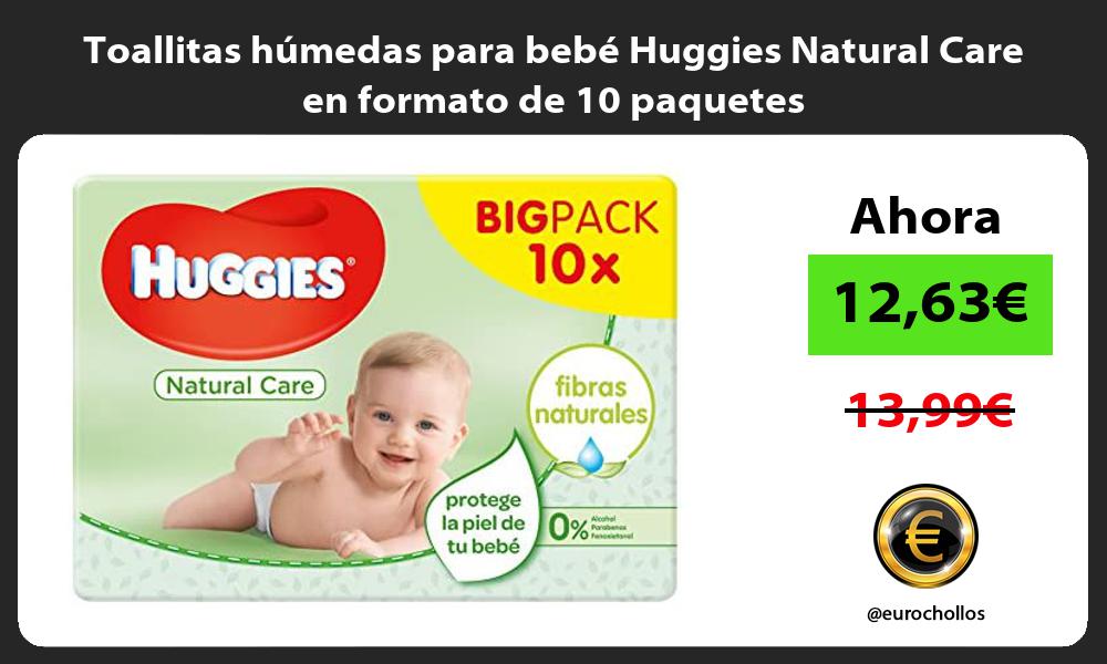 Toallitas húmedas para bebé Huggies Natural Care en formato de 10 paquetes