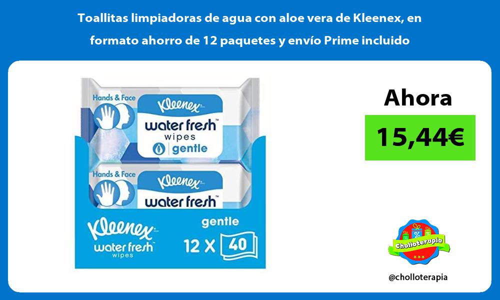 Toallitas limpiadoras de agua con aloe vera de Kleenex en formato ahorro de 12 paquetes y envío Prime incluido