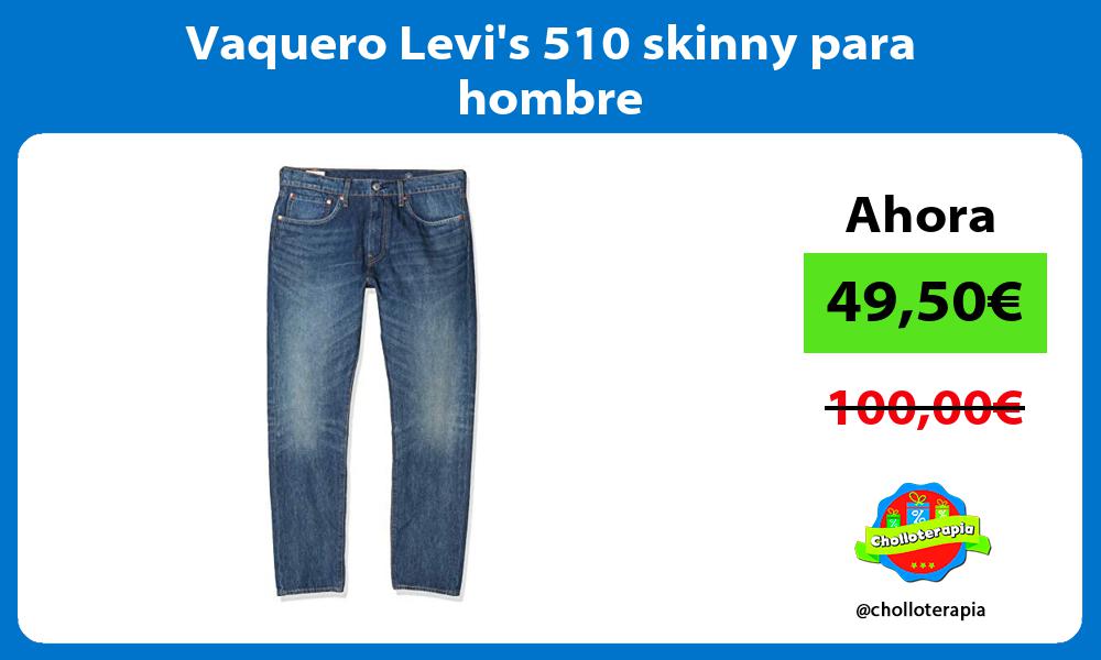Vaquero Levis 510 skinny para hombre