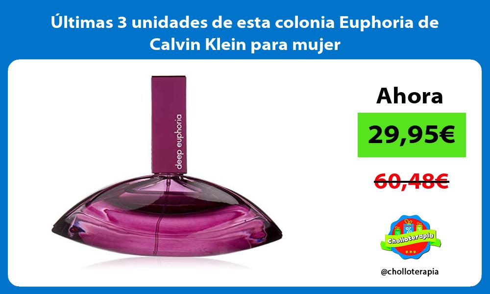 ltimas 3 unidades de esta colonia Euphoria de Calvin Klein para mujer