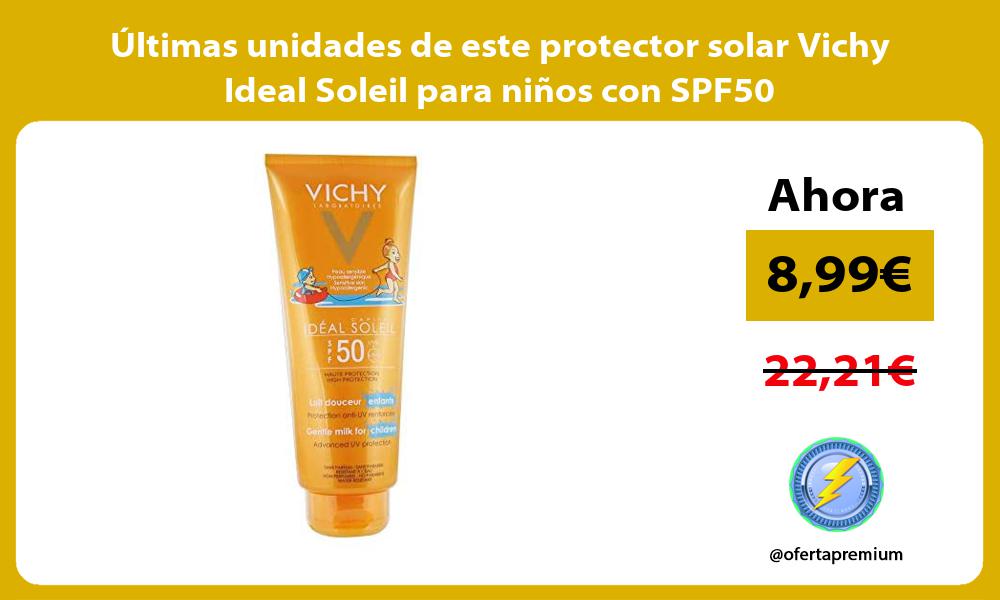 ltimas unidades de este protector solar Vichy Ideal Soleil para niños con SPF50