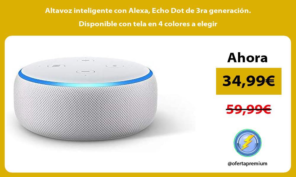 Altavoz inteligente con Alexa Echo Dot de 3ra generación Disponible con tela en 4 colores a elegir