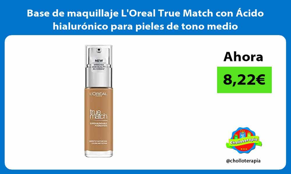 Base de maquillaje LOreal True Match con Ácido hialurónico para pieles de tono medio