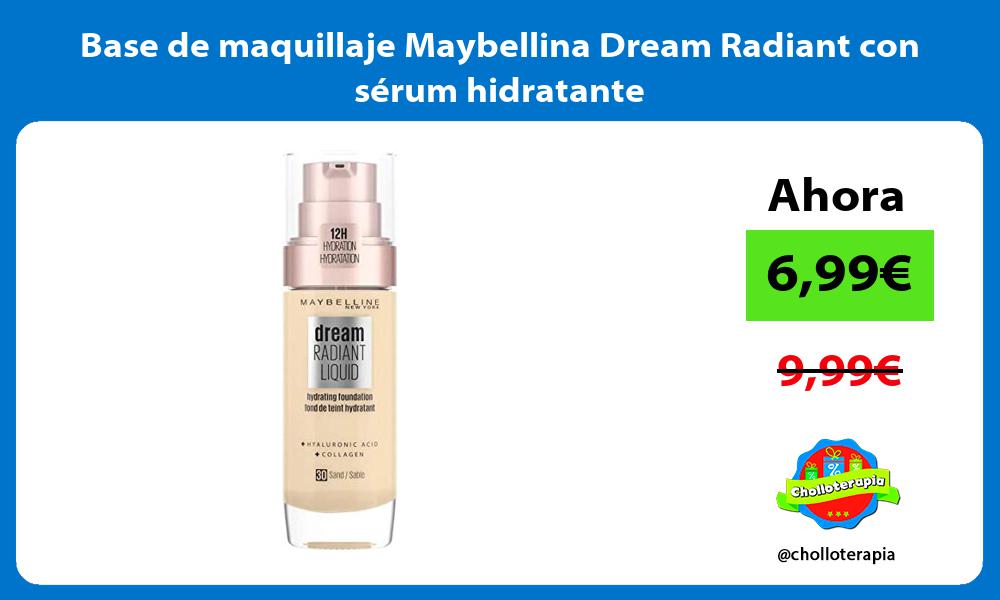 Base de maquillaje Maybellina Dream Radiant con sérum hidratante