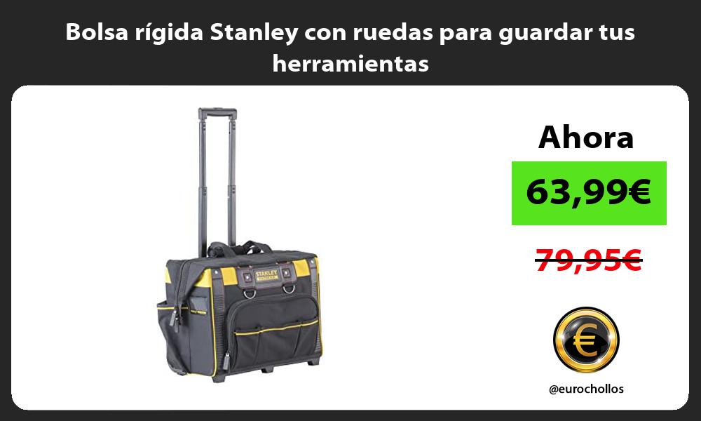 Bolsa rígida Stanley con ruedas para guardar tus herramientas