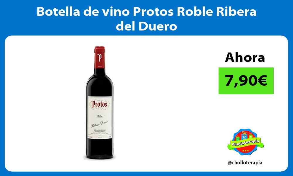 Botella de vino Protos Roble Ribera del Duero
