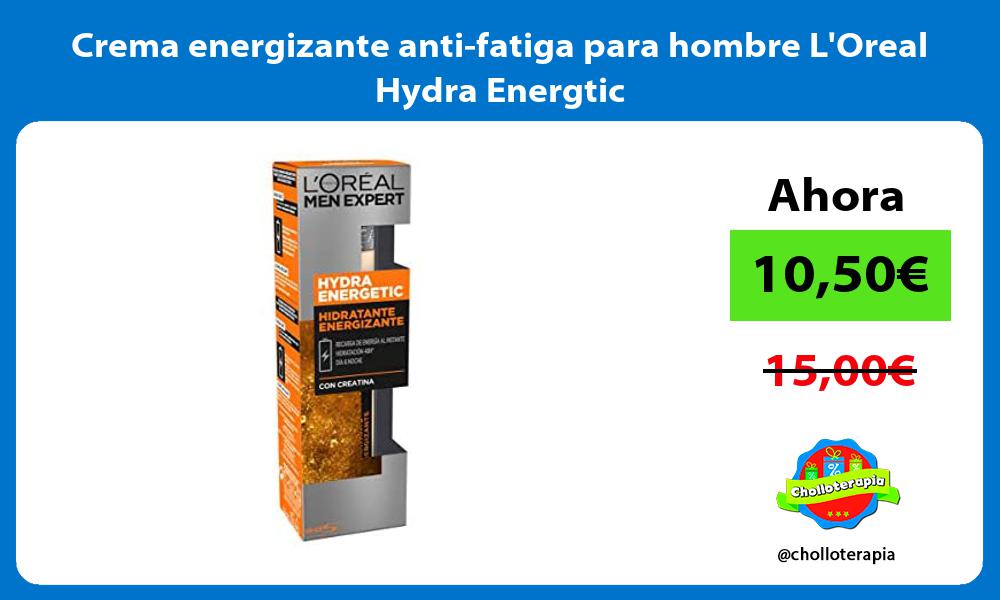 Crema energizante anti fatiga para hombre LOreal Hydra Energtic
