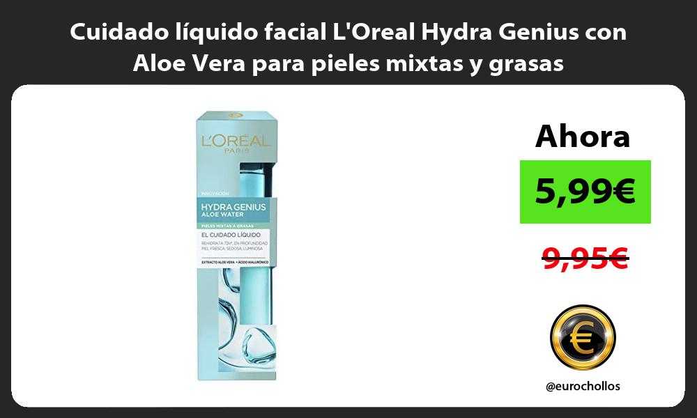 Cuidado líquido facial LOreal Hydra Genius con Aloe Vera para pieles mixtas y grasas