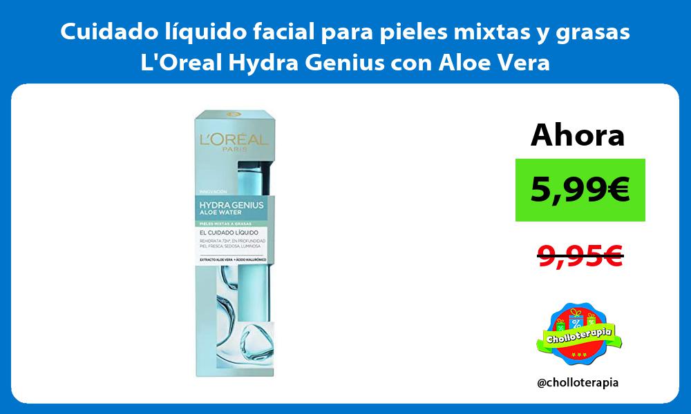 Cuidado líquido facial para pieles mixtas y grasas LOreal Hydra Genius con Aloe Vera