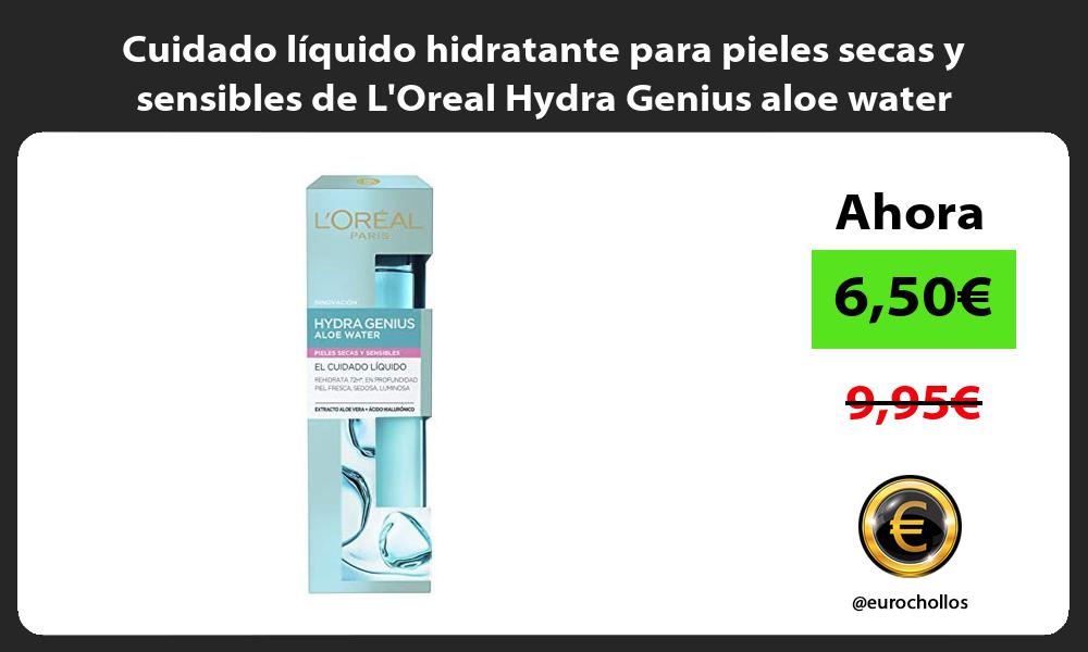 Cuidado líquido hidratante para pieles secas y sensibles de LOreal Hydra Genius aloe water