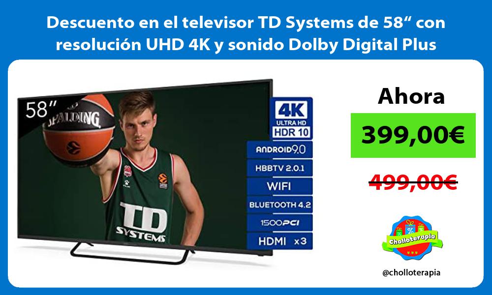 Descuento en el televisor TD Systems de 58“ con resolución UHD 4K y sonido Dolby Digital Plus