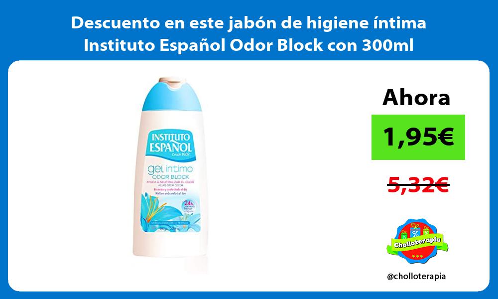 Descuento en este jabon de higiene intima Instituto Espanol Odor Block con 300ml