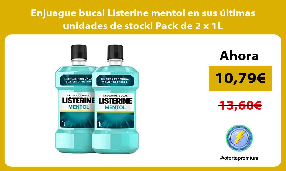 Enjuague bucal Listerine mentol en sus últimas unidades de stock Pack de 2 x 1L