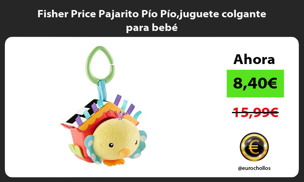 Fisher Price Pajarito Pío Píojuguete colgante para bebé