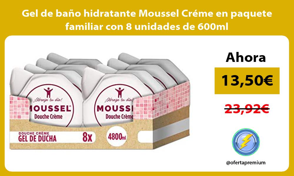 Gel de baño hidratante Moussel Créme en paquete familiar con 8 unidades de 600ml