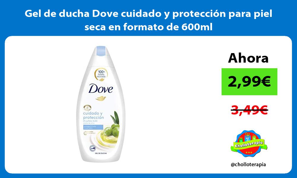Gel de ducha Dove cuidado y protección para piel seca en formato de 600ml