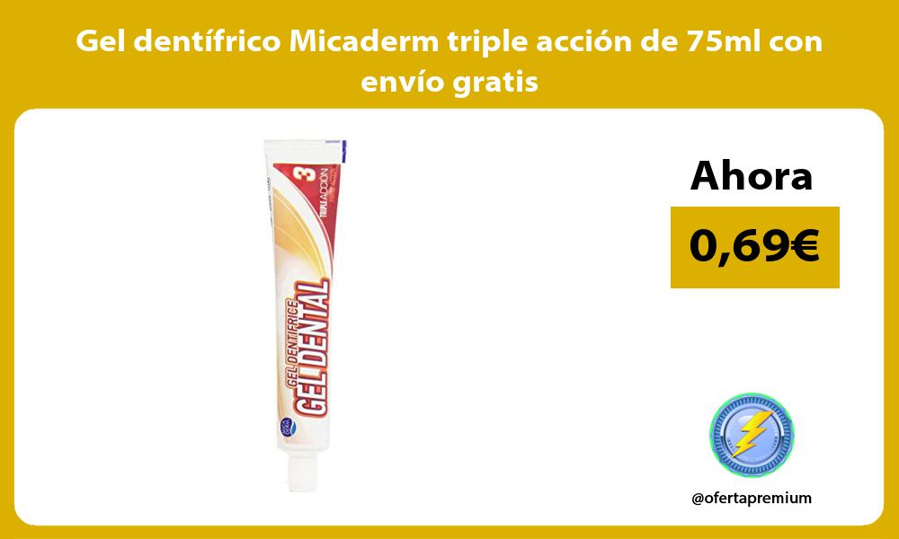 Gel dentifrico Micaderm triple accion de 75ml con envio gratis
