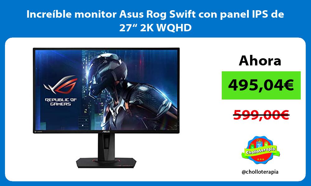 Increíble monitor Asus Rog Swift con panel IPS de 27“ 2K WQHD