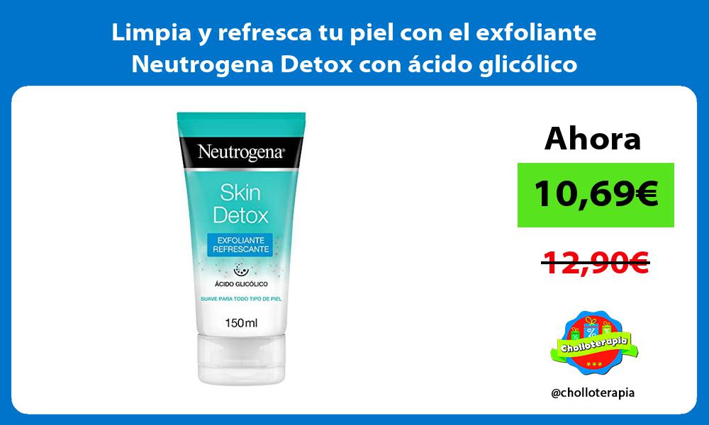 Limpia y refresca tu piel con el exfoliante Neutrogena Detox con ácido glicólico