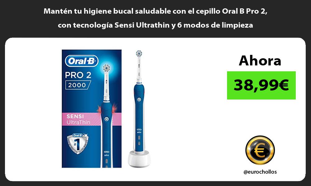 Manten tu higiene bucal saludable con el cepillo Oral B Pro 2 con tecnologia Sensi Ultrathin y 6 modos de limpieza