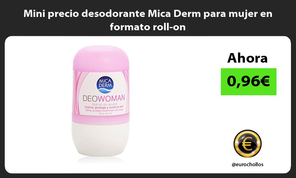 Mini precio desodorante Mica Derm para mujer en formato roll on