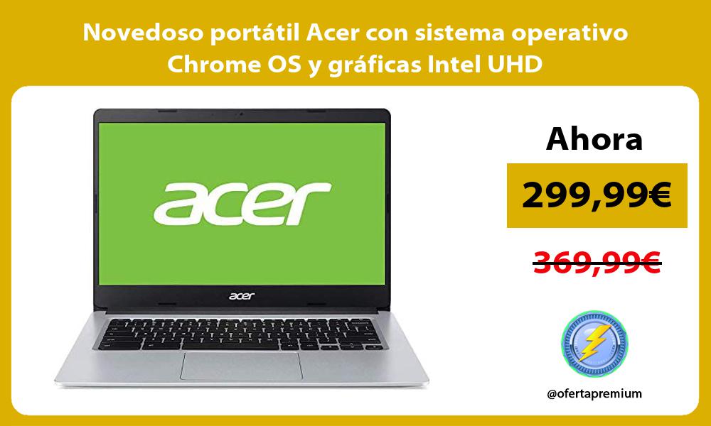Novedoso portatil Acer con sistema operativo Chrome OS y graficas Intel UHD