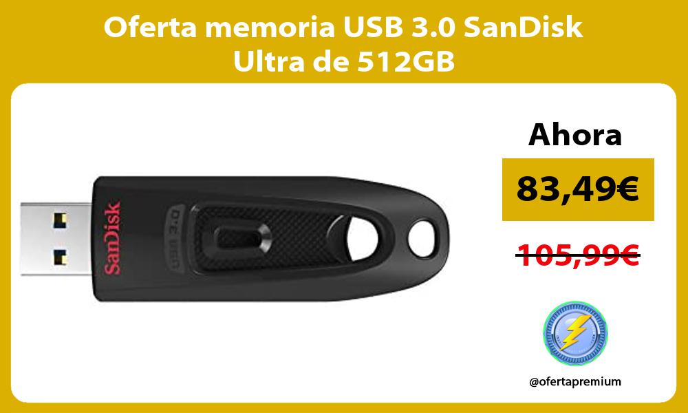 Oferta memoria USB 3 0 SanDisk Ultra de 512GB