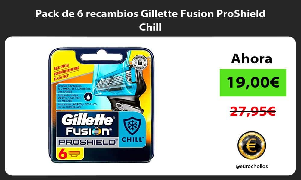 Pack de 6 recambios Gillette Fusion ProShield Chill