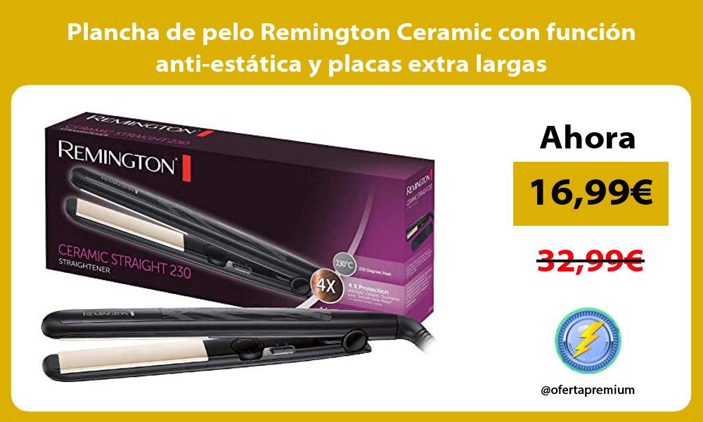 Plancha de pelo Remington Ceramic con función anti estática y placas extra largas