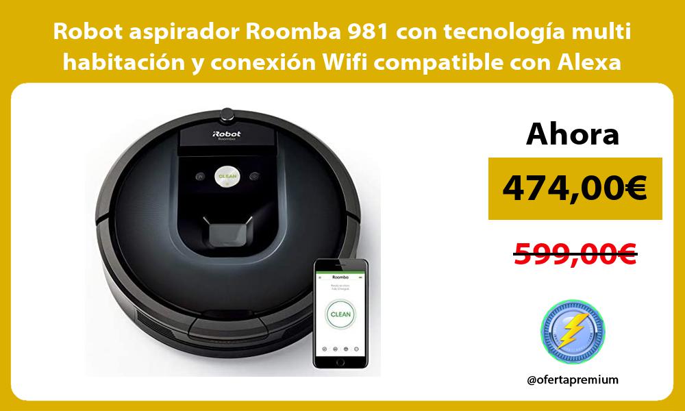 Robot aspirador Roomba 981 con tecnología multi habitación y conexión Wifi compatible con Alexa