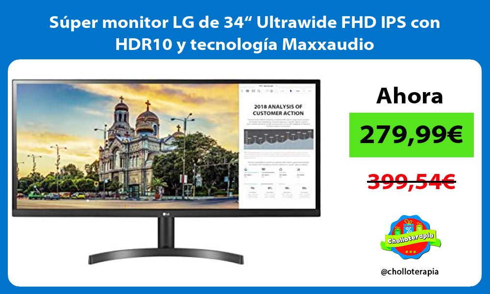 Super monitor LG de 34 Ultrawide FHD IPS con HDR10 y tecnologia Maxxaudio