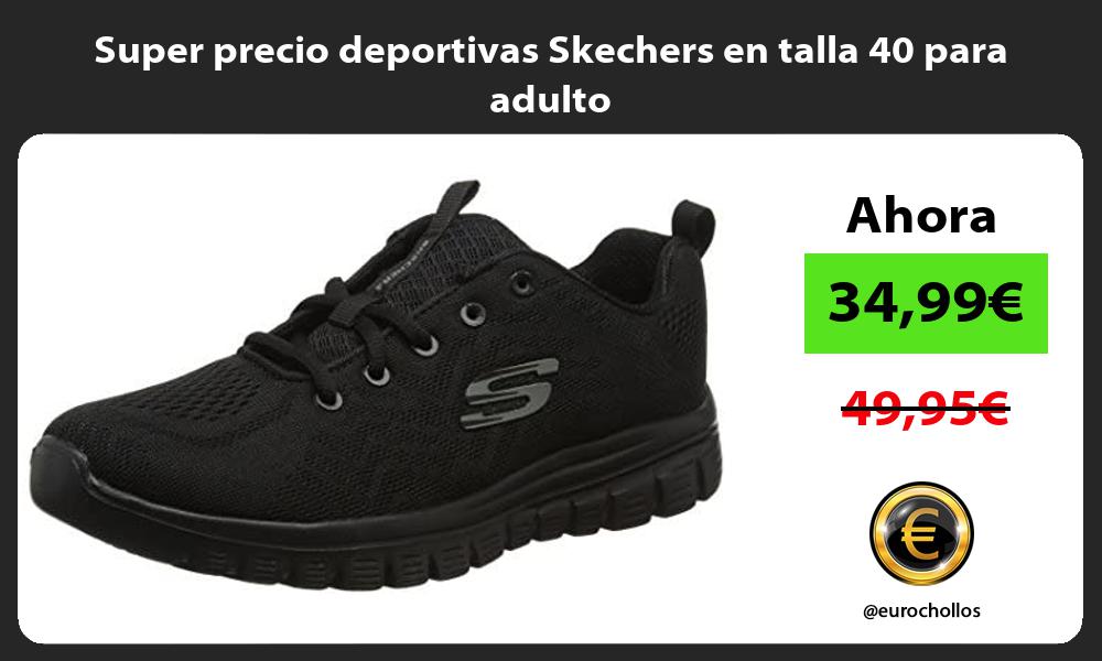 Super precio deportivas Skechers en talla 40 para adulto