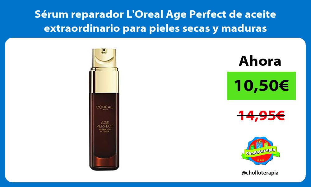 Sérum reparador LOreal Age Perfect de aceite extraordinario para pieles secas y maduras