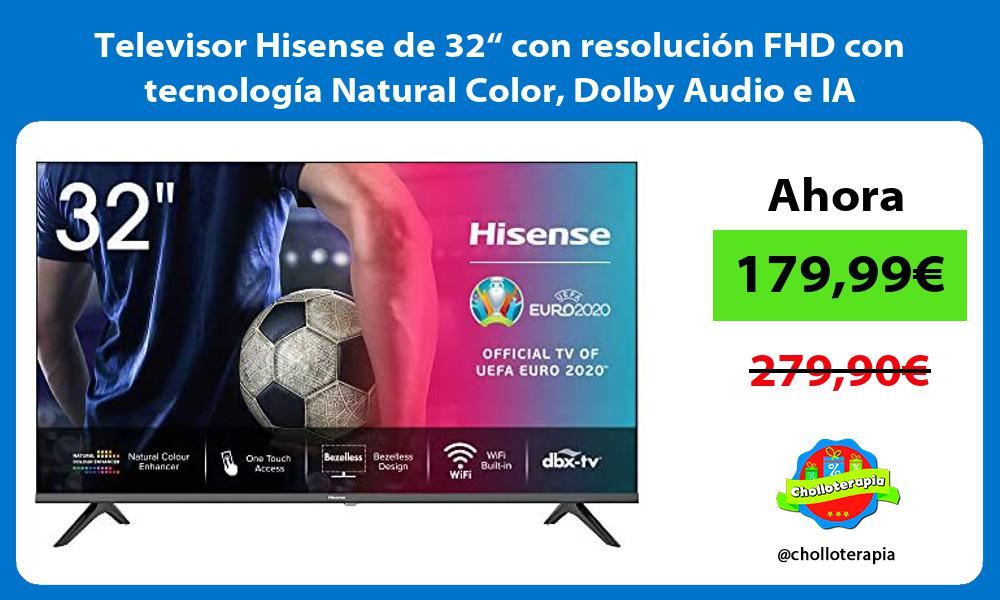Televisor Hisense de 32“ con resolución FHD con tecnología Natural Color Dolby Audio e IA