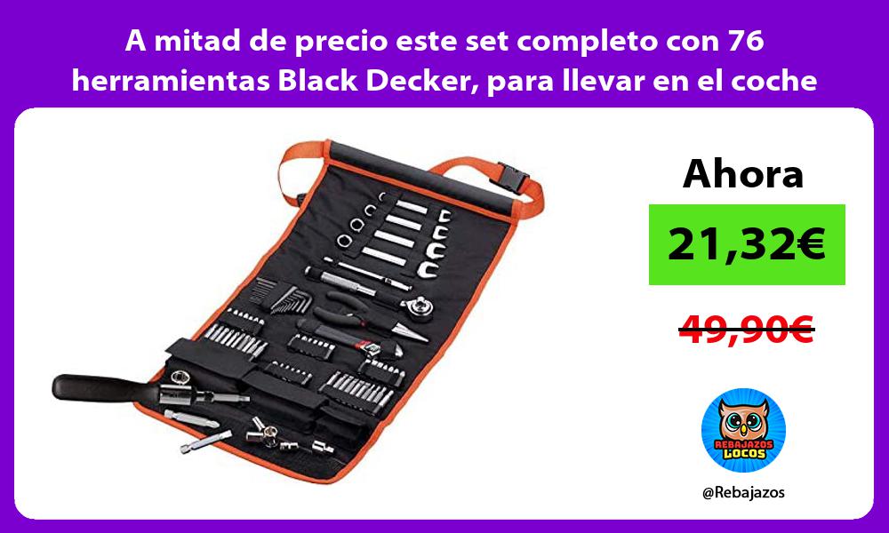 A mitad de precio este set completo con 76 herramientas Black Decker para llevar en el coche