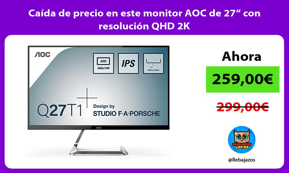 Caida de precio en este monitor AOC de 27 con resolucion QHD 2K