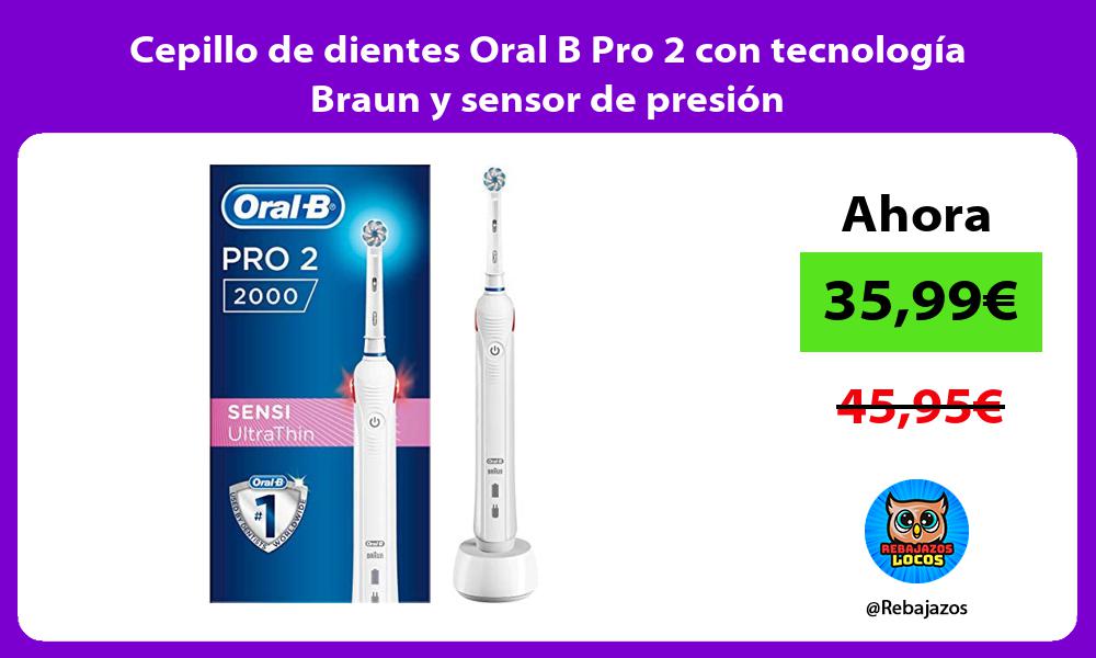 Cepillo de dientes Oral B Pro 2 con tecnologia Braun y sensor de presion