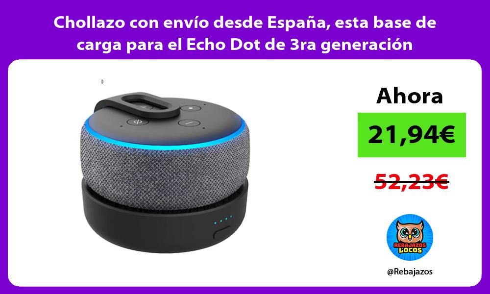Chollazo con envio desde Espana esta base de carga para el Echo Dot de 3ra generacion