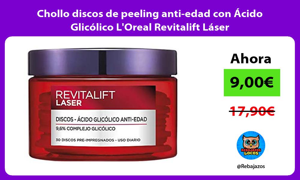Chollo discos de peeling anti edad con Acido Glicolico LOreal Revitalift Laser
