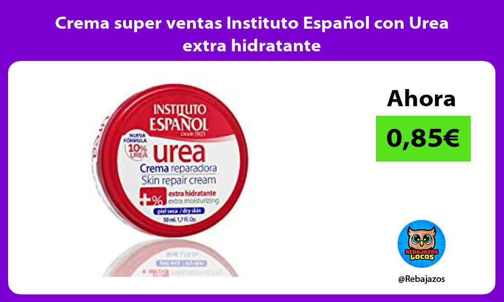 Crema super ventas Instituto Espanol con Urea extra hidratante